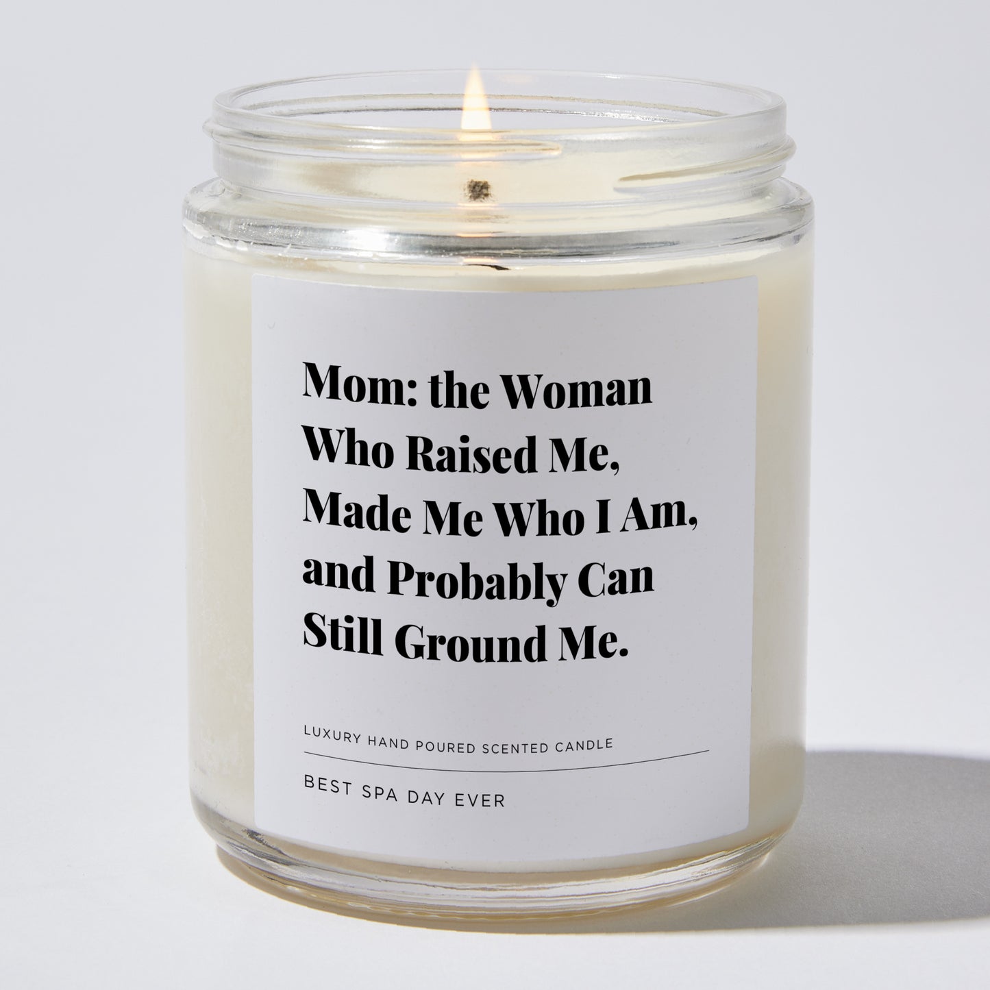 Gift for Mom - Mom: The woman who raised me, made me who I am, and probably can still ground me. - Candle