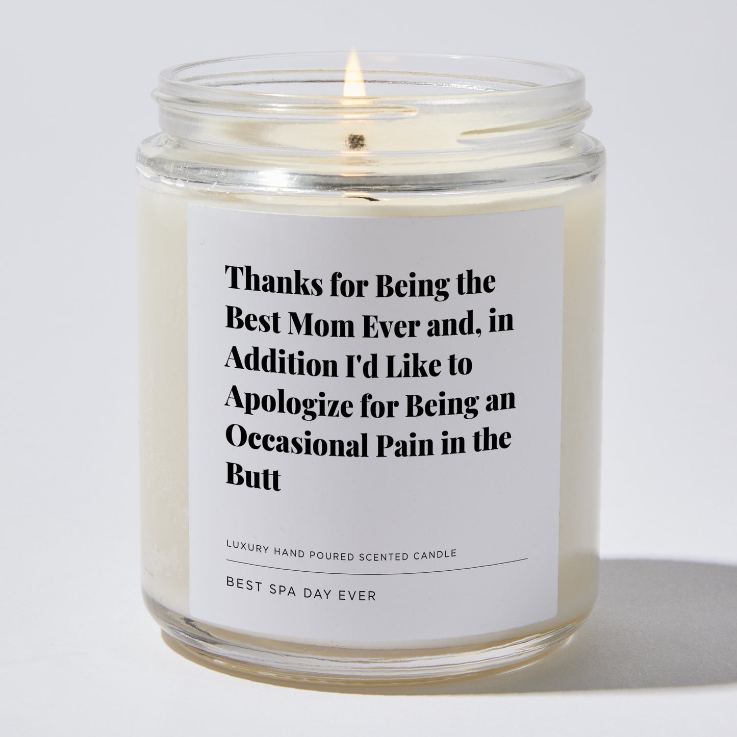 Gift for Mom - Thanks for Being the Best Mom Ever and, in addition I'd Like to apologize for being an occasional pain in the butt - Candle