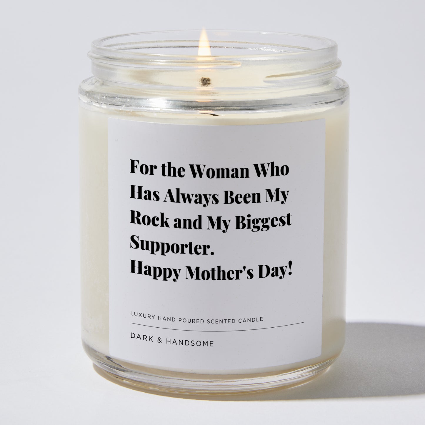 Gift for Mom - For the woman who has always been my rock and my biggest supporter. Happy Mother's Day! - Candle