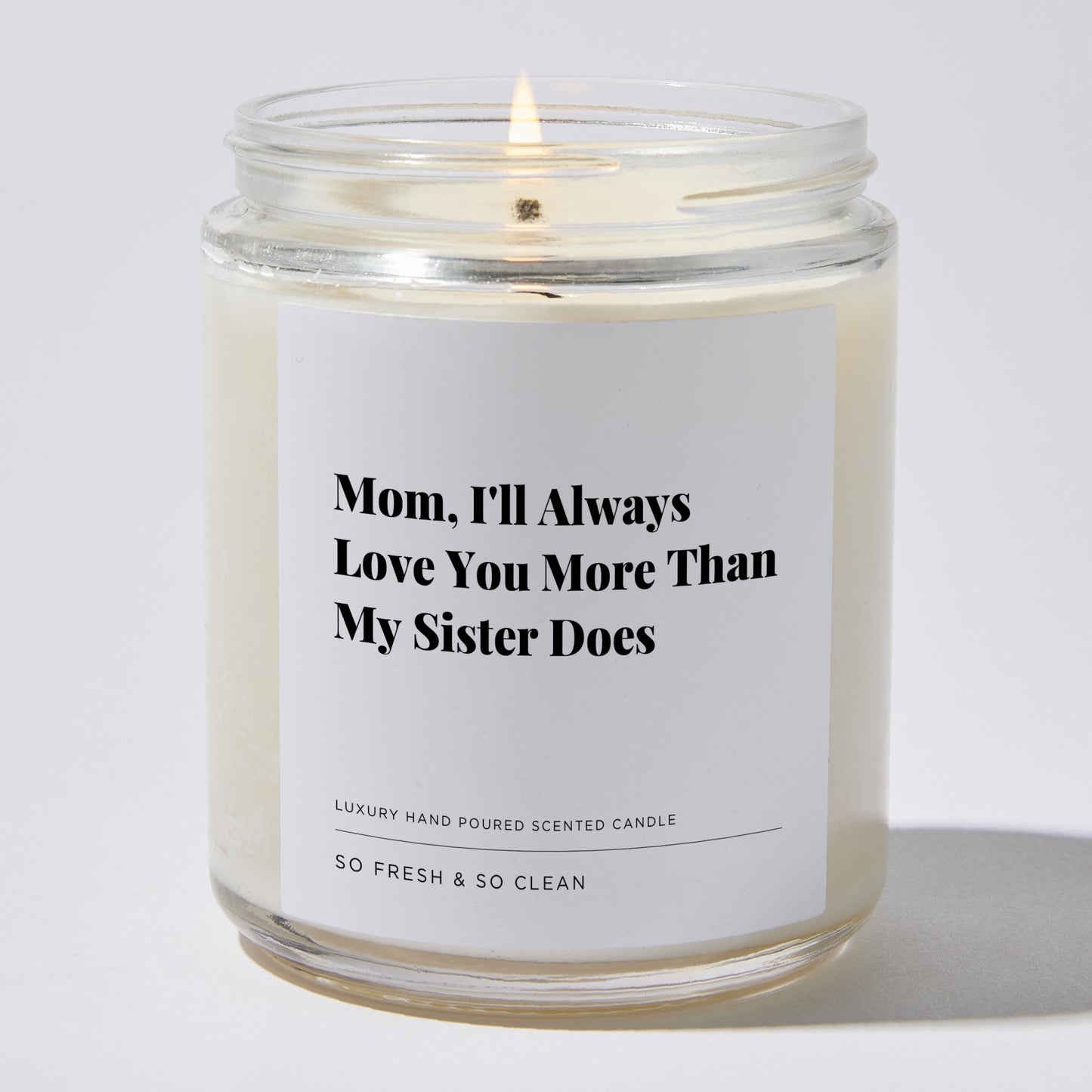 Gift for Mom - Mom, I'll Always Love You More Than My Sister Does - Candle