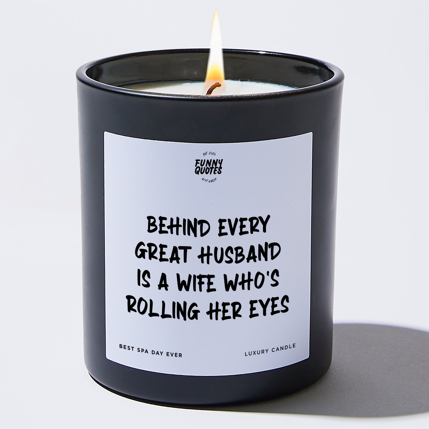 Anniversary Present - Behind Every Great Husband is a Wife Who's Rolling Her Eyes. - Candle