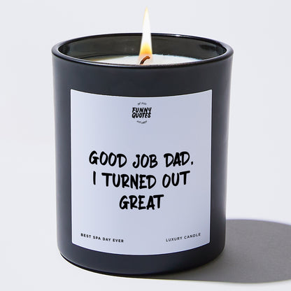 Gift for Father - Good Job Dad, I Turned Out Great - Candle