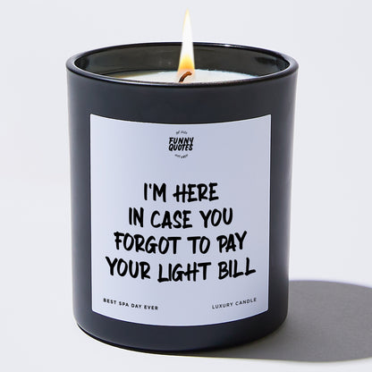 Unique Housewarming Gift - I'm Here In Case You Forgot To Pay Your Light Bill - Candle