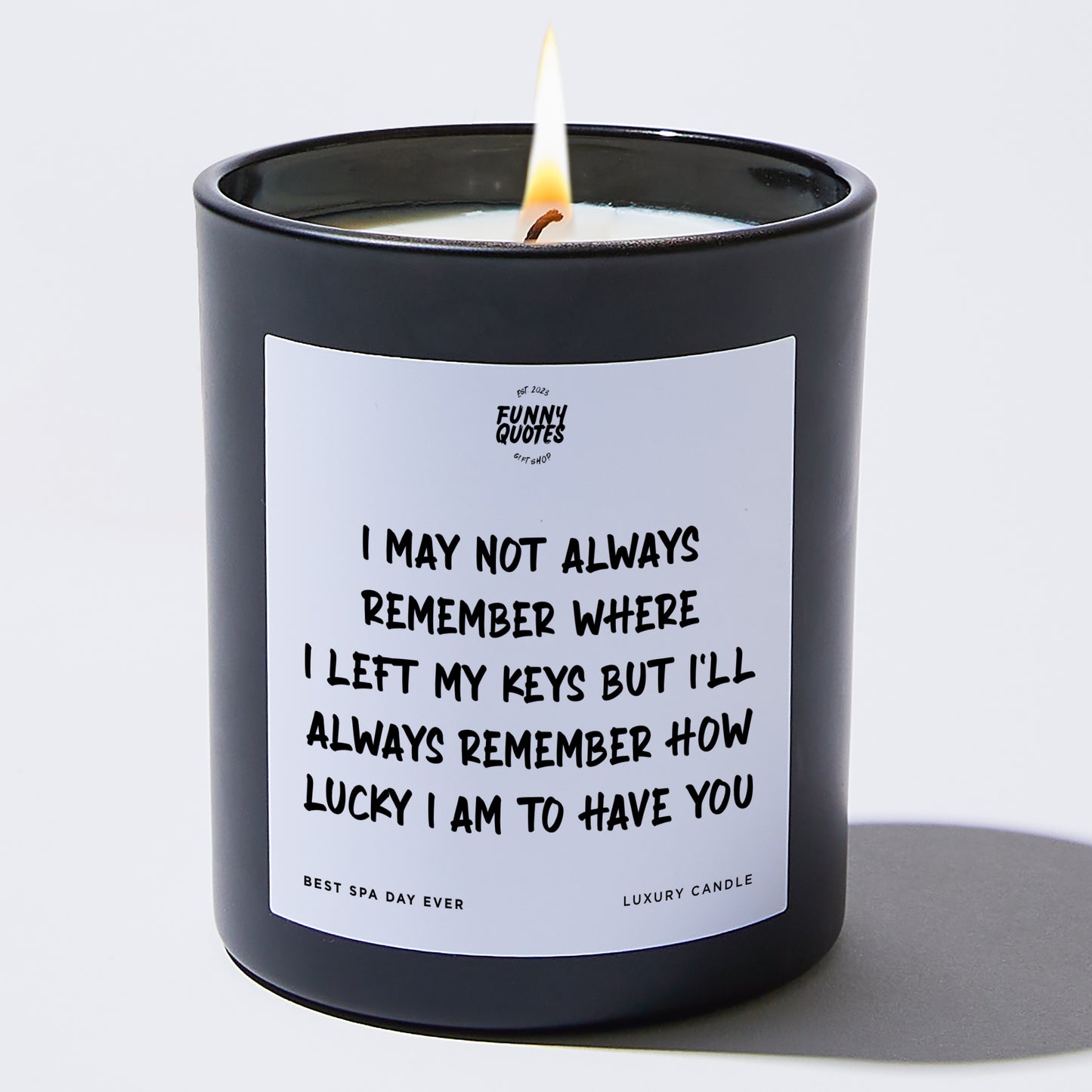 Anniversary Present - I May Not Always Remember Where I Left My Keys, but I'll Always Remember How Lucky I Am to Have You. - Candle