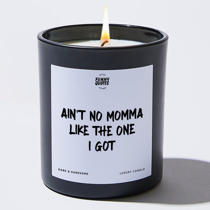 Gift for Mother - Ain't No Momma Like The One I Got - Candle