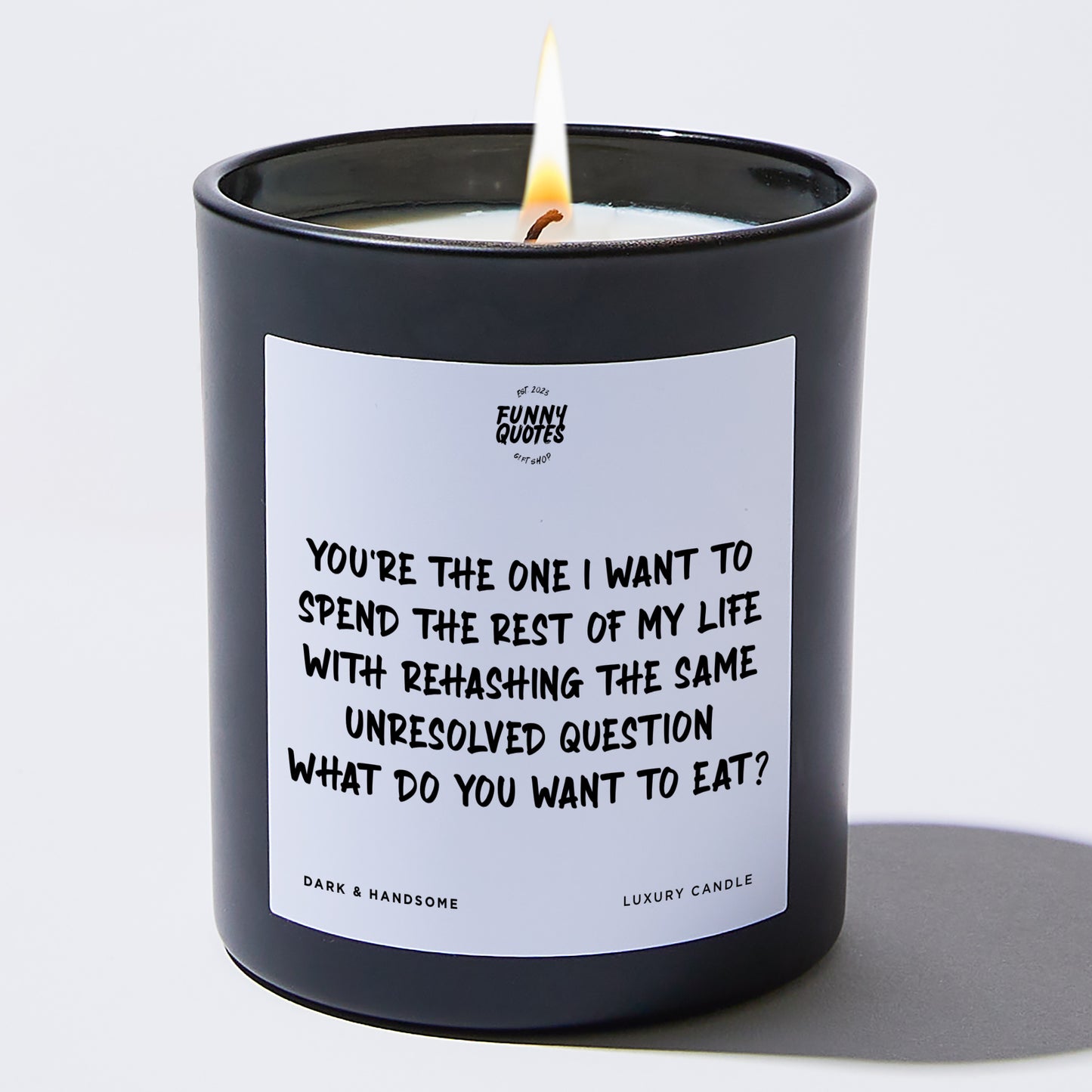 Anniversary Present - You're the One I Want to Spend the Rest of My Life With Rehasing the Same Unresolved Question. What Do You Want to Eat? - Candle