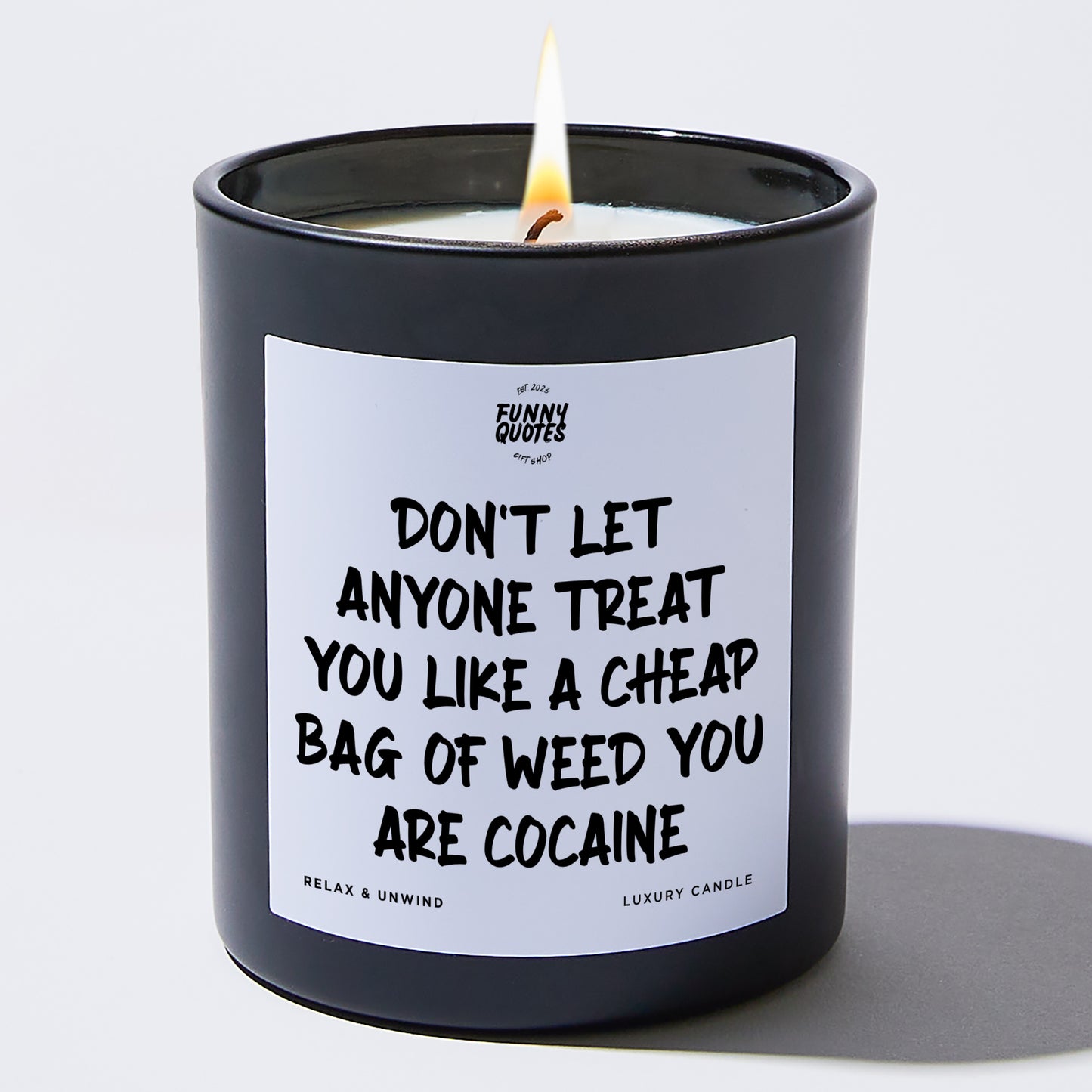 Funny Candles Don't Let Anyone Treat You Like A Cheap Bag Of Weed You Are Cocaine - Funny Quotes Gift Shop