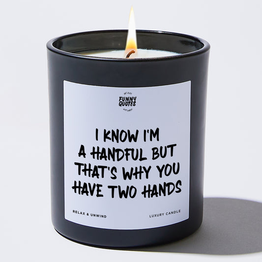 Anniversary Present I Know I'm A Handful But That's Why You Have Two Hands - Funny Quotes Gift Shop