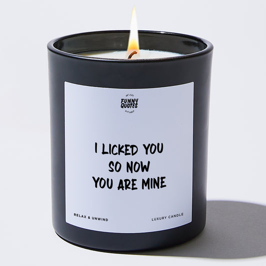 Anniversary I Licked You So Now You Are Mine - Funny Quotes Gift Shop