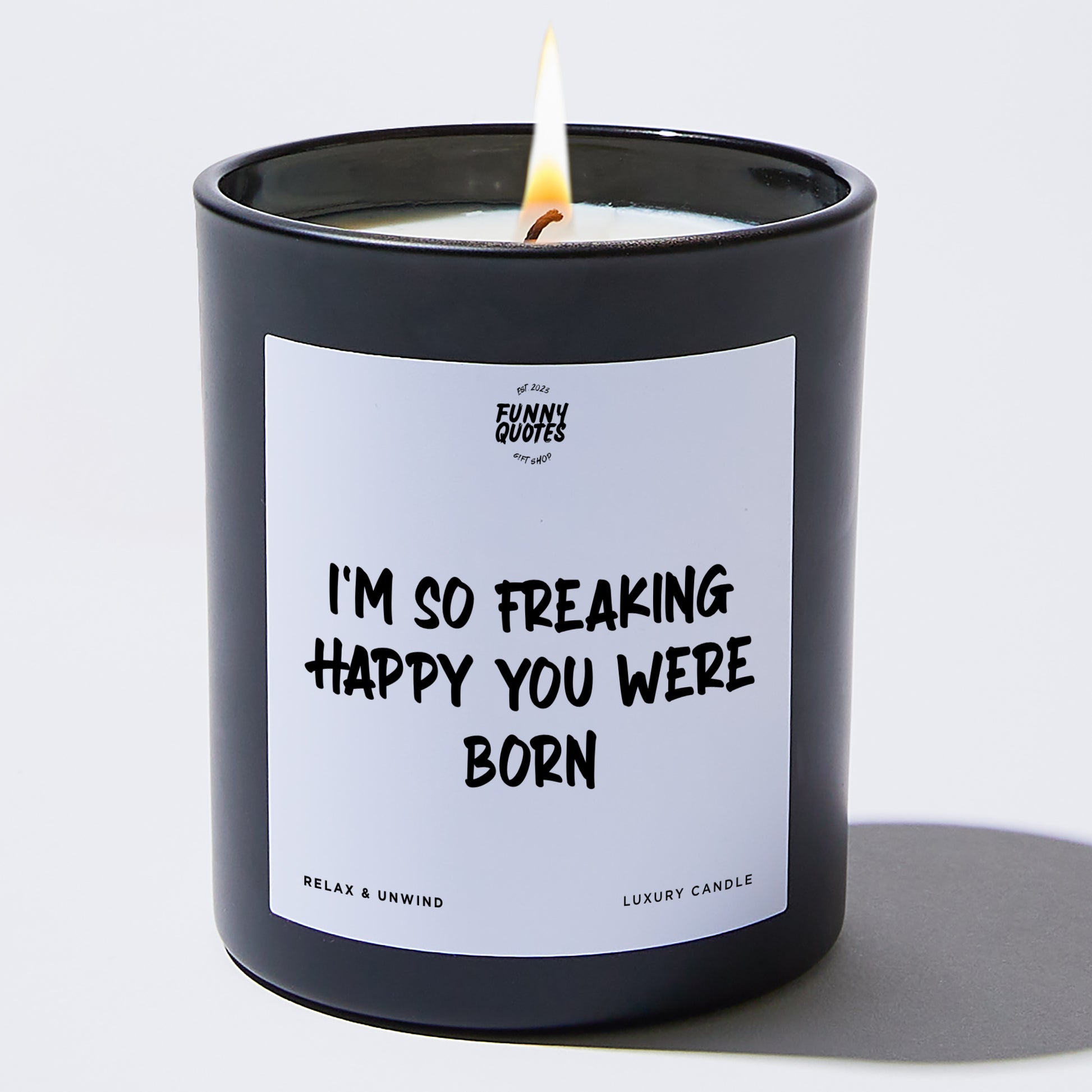 Happy Birthday Gift I'm So Freaking Happy You Were Born - Funny Quotes Gift Shop