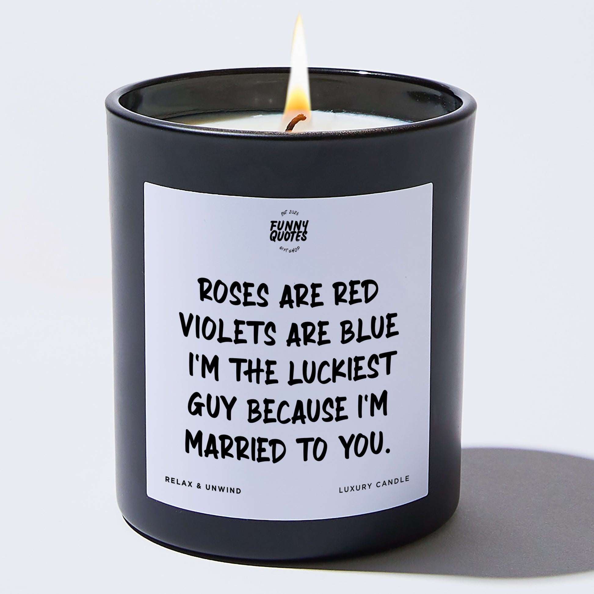 Anniversary Roses Are Red, Violets Are Blue, I'm the Luckiest Guy Because I'm Married to You. - Funny Quotes Gift Shop