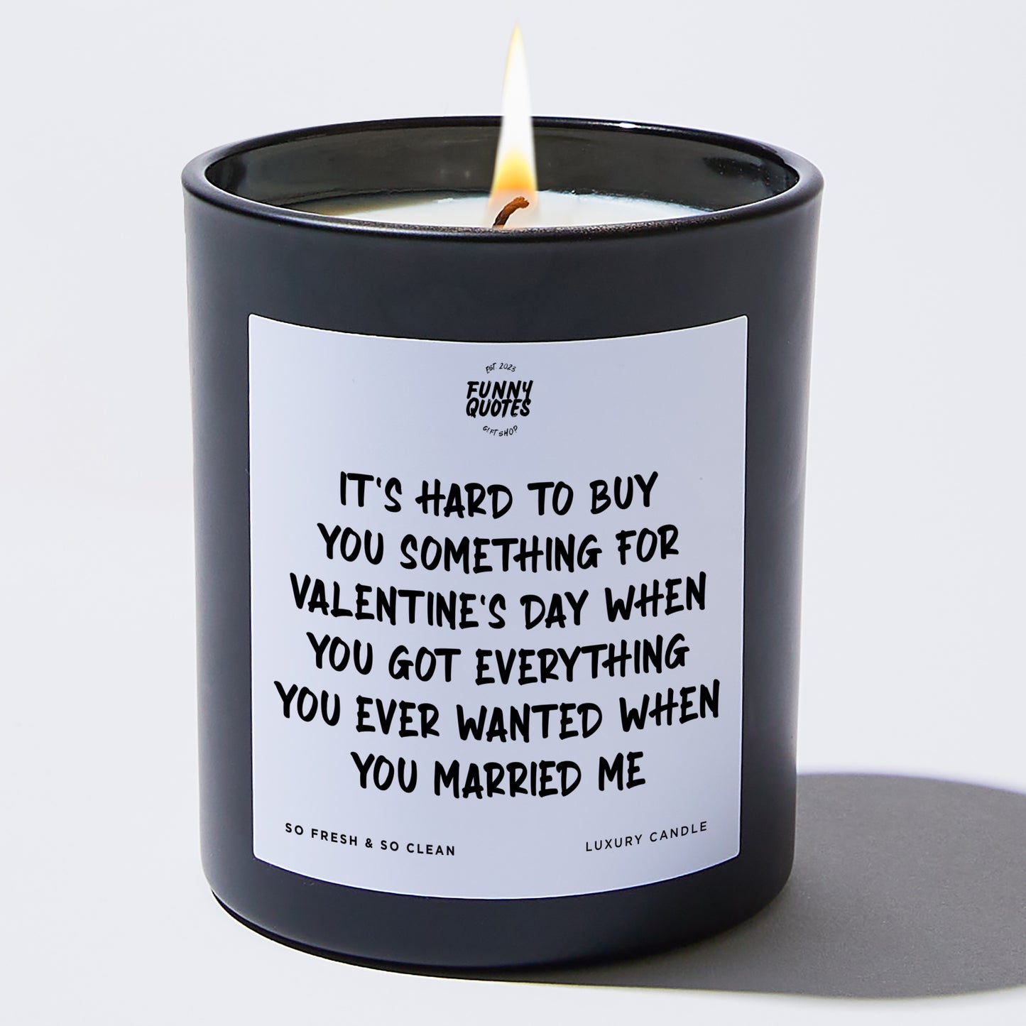 Anniversary Present - It's Hard to Buy You Something for Valentine's Day When You Got Everything You Ever Wanted When You Married Me - Candle