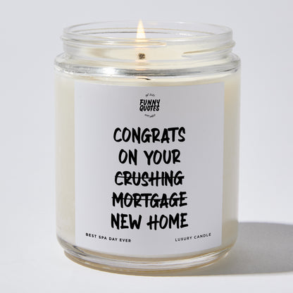 Unique Housewarming Gift - Congrats On Your Crushing Mortgage New Home - Candle