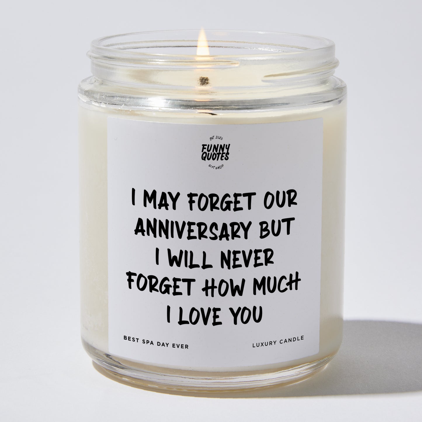 Anniversary Present - I May Forget Our Anniversary but I Will Never Forget How Much I Love You - Candle