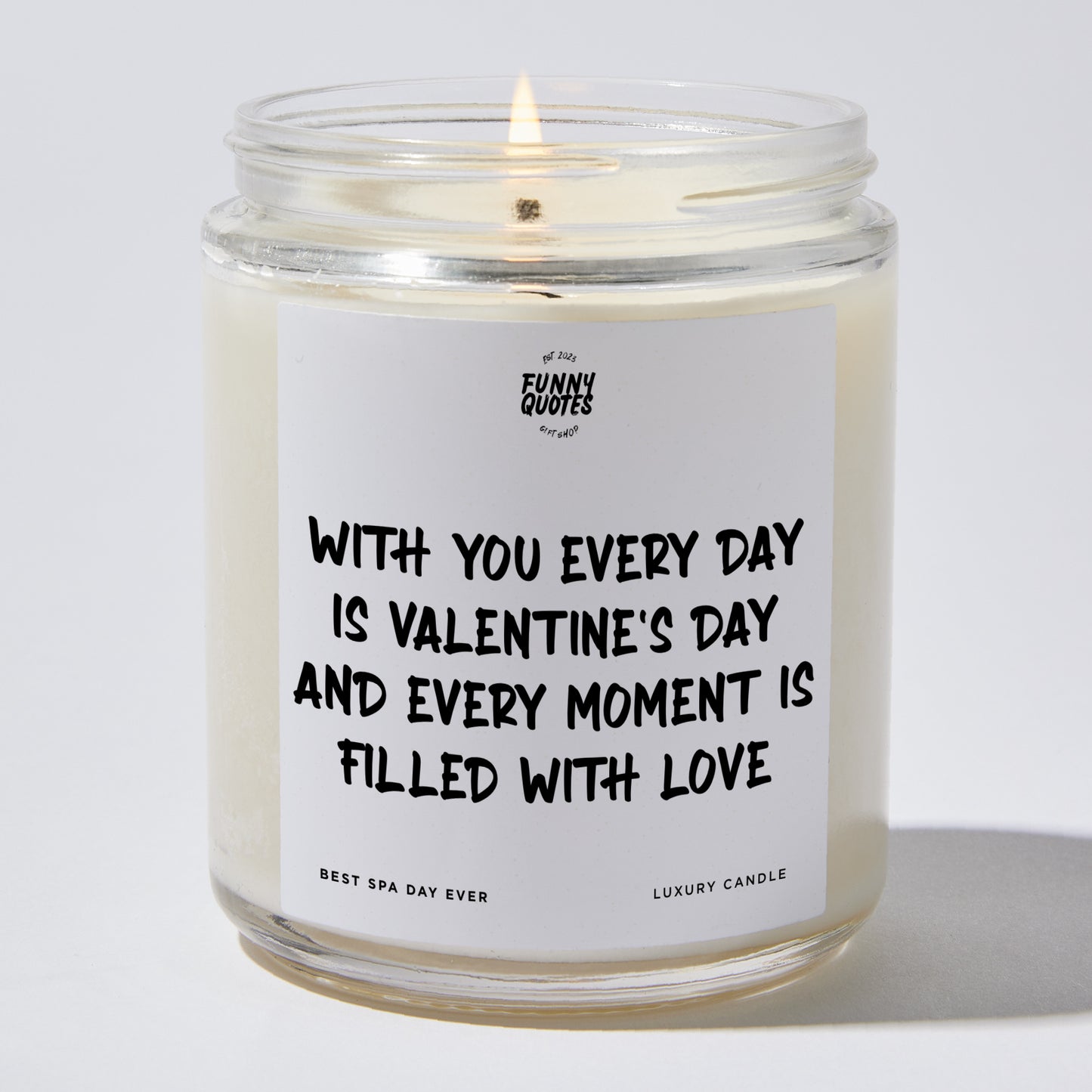 Anniversary Present - With You, Every Day is Valentine's Day, and Every Moment is Filled With Love. - Candle