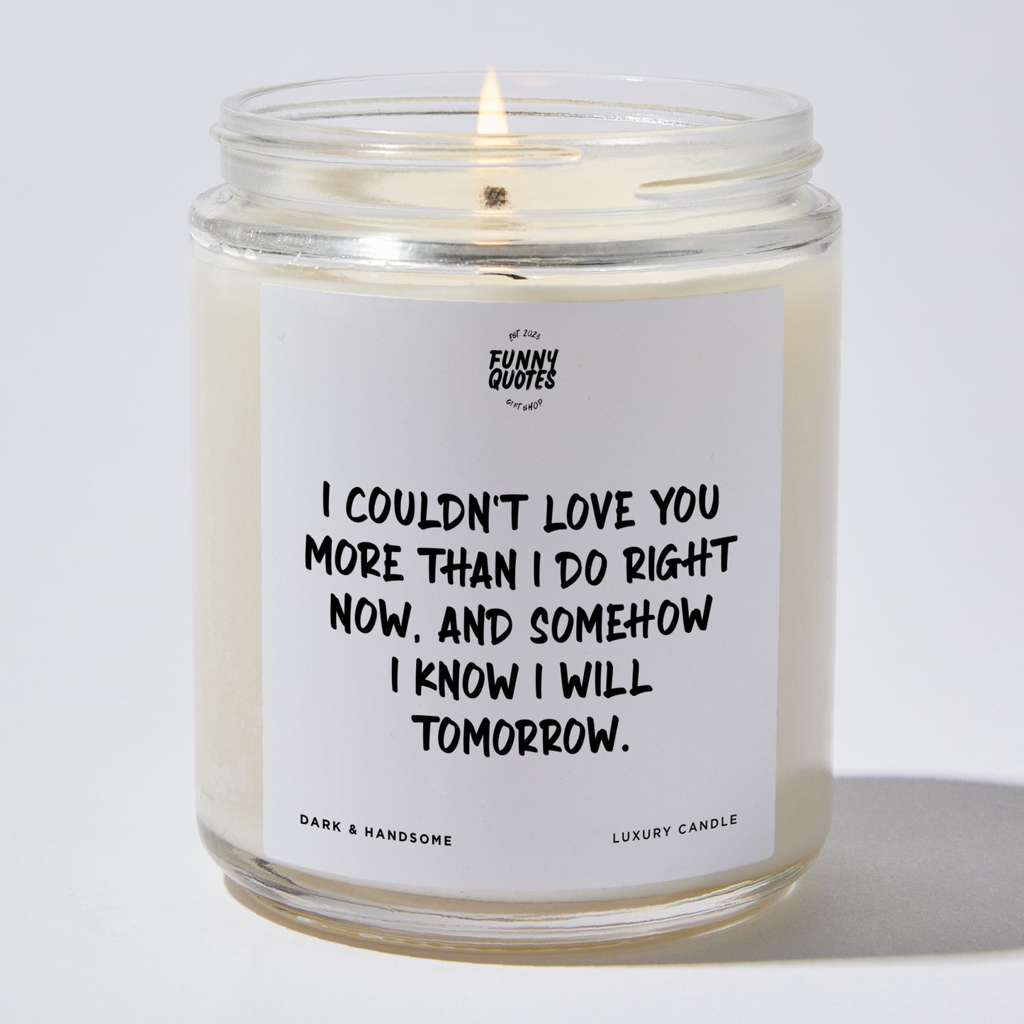 Anniversary Present - I Couldn't Love You More Than I Do Right Now, and Somehow I Know I Will Tomorrow. - Candle