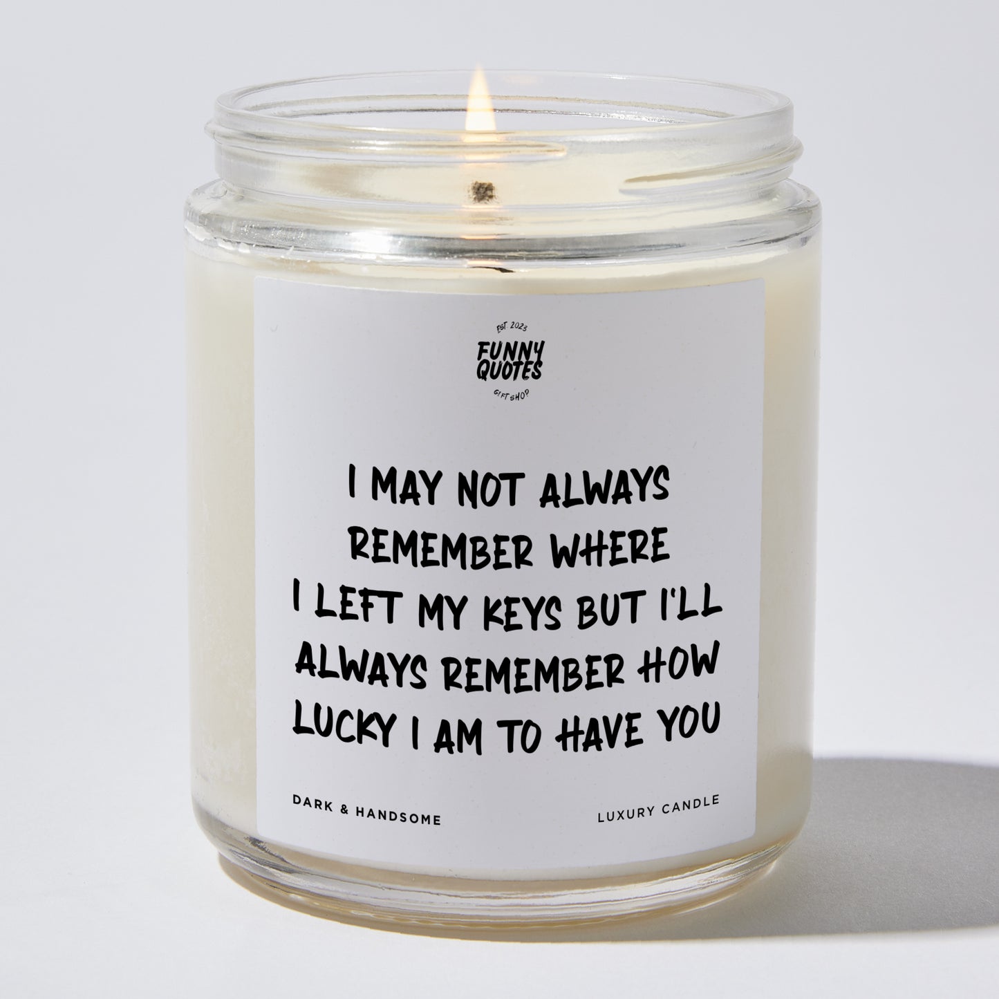 Anniversary Present - I May Not Always Remember Where I Left My Keys, but I'll Always Remember How Lucky I Am to Have You. - Candle