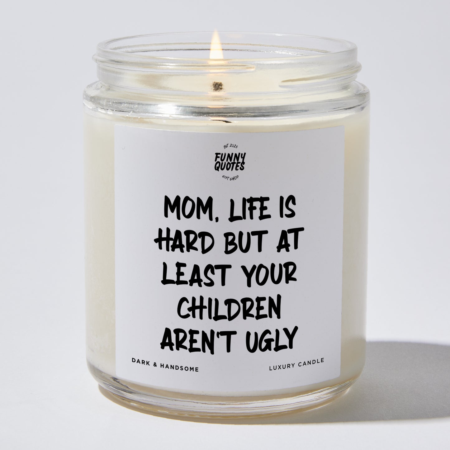 Gift for Mother - Mom, Life Is Hard But At Least Your Children Aren't Ugly - Candle