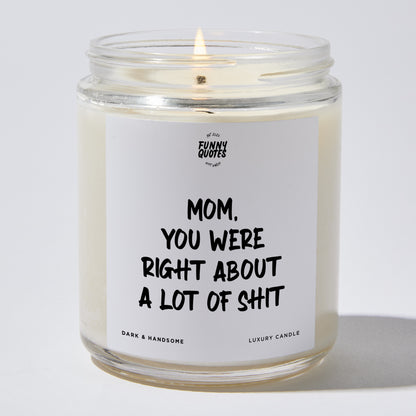 Gift for Mother - Mom You Were Right About A Lot Of Shit - Candle