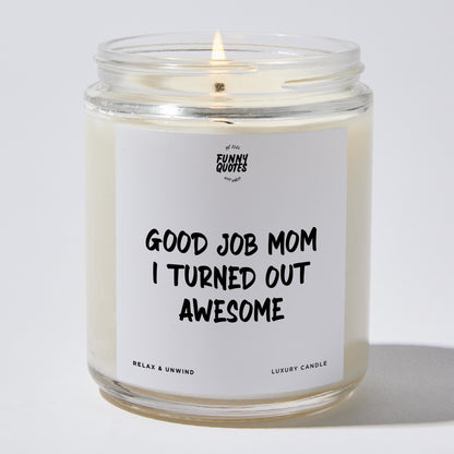 Gift for Mother - Good Job Mom I Turned Out Awesome - Candle