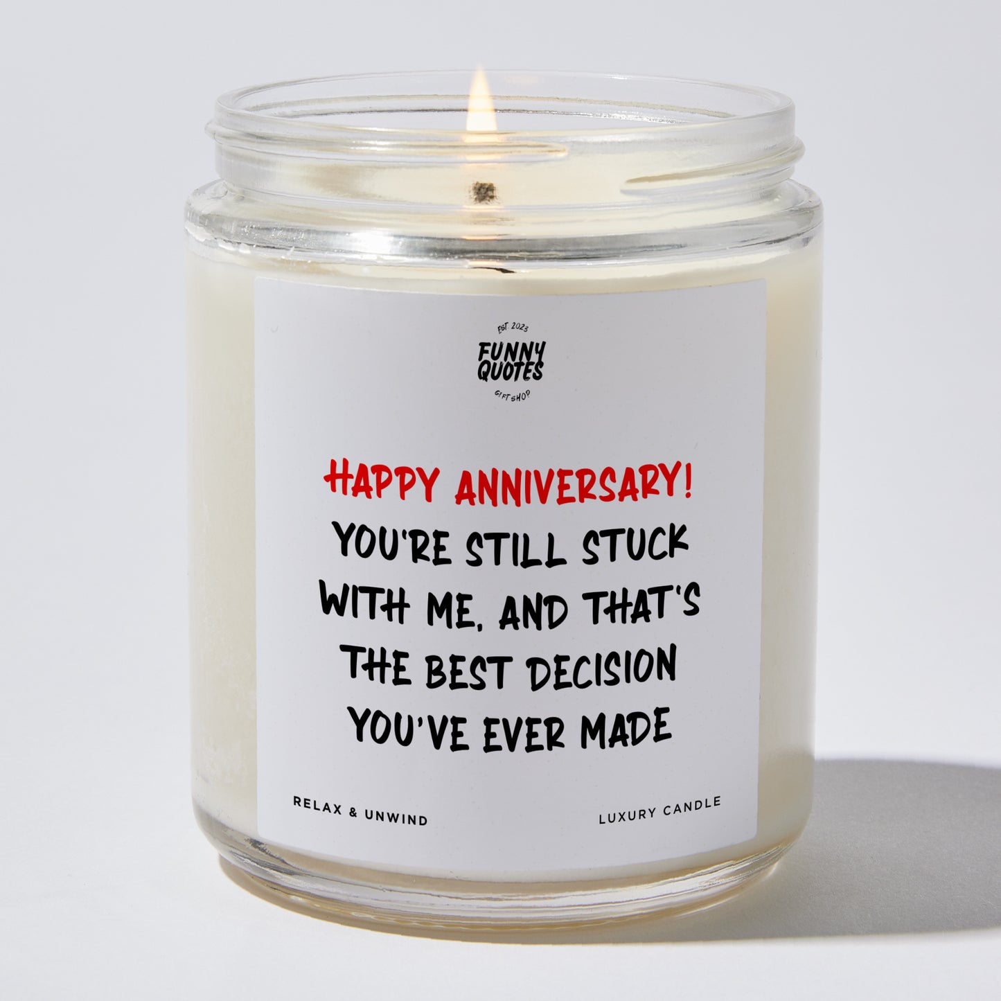 Anniversary Present - Happy Anniversary! You're Still Stuck With Me, and That's the Best Decision You Ever Made. - Candle