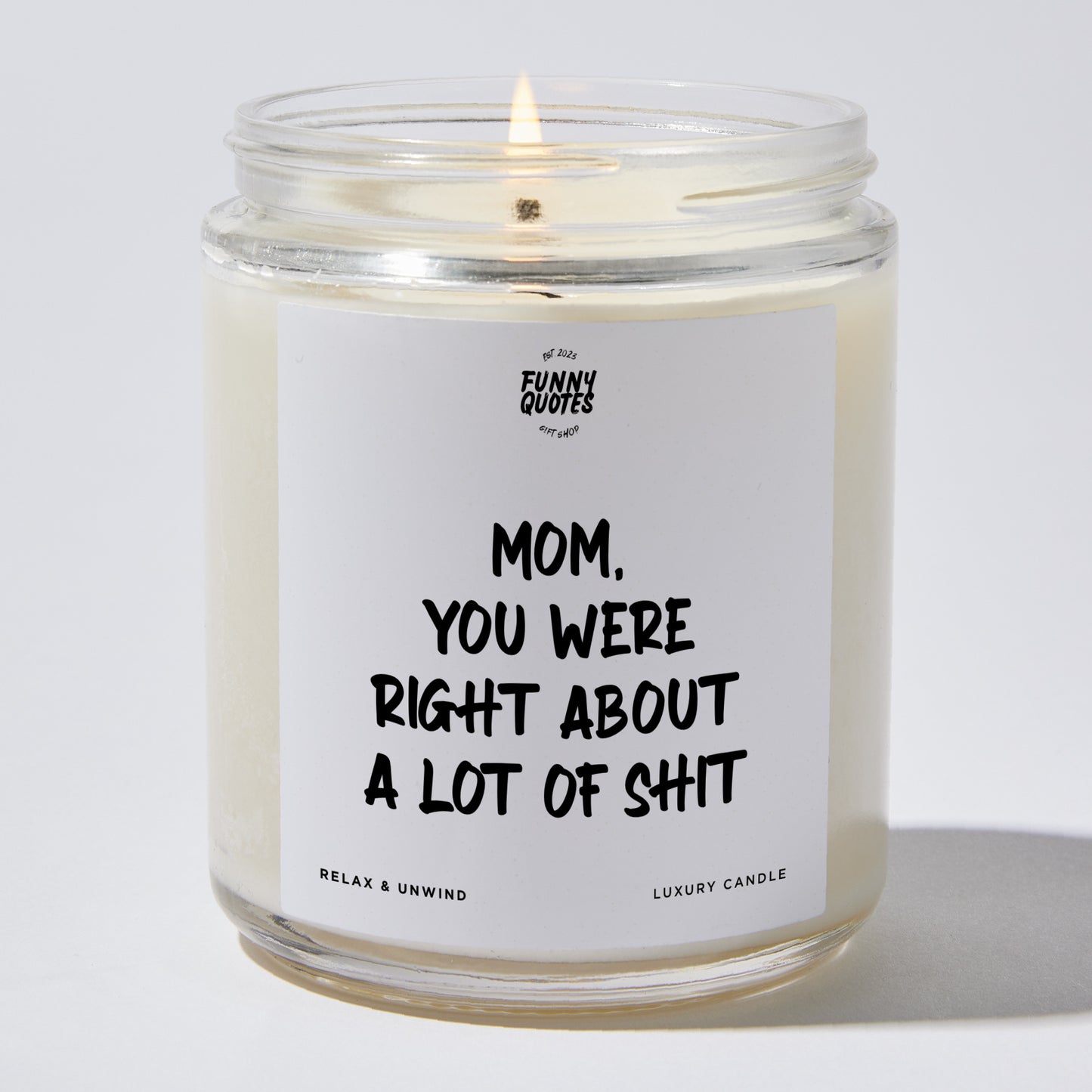 Gift for Mother - Mom You Were Right About A Lot Of Shit - Candle