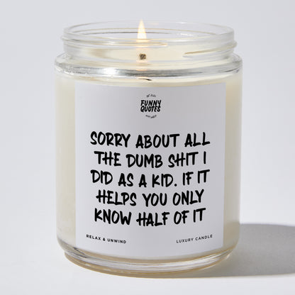 Gift for Father - Sorry About All The Dumb Shit I Did As A Kid. If It Helps You Only Know Half Of It - Candle