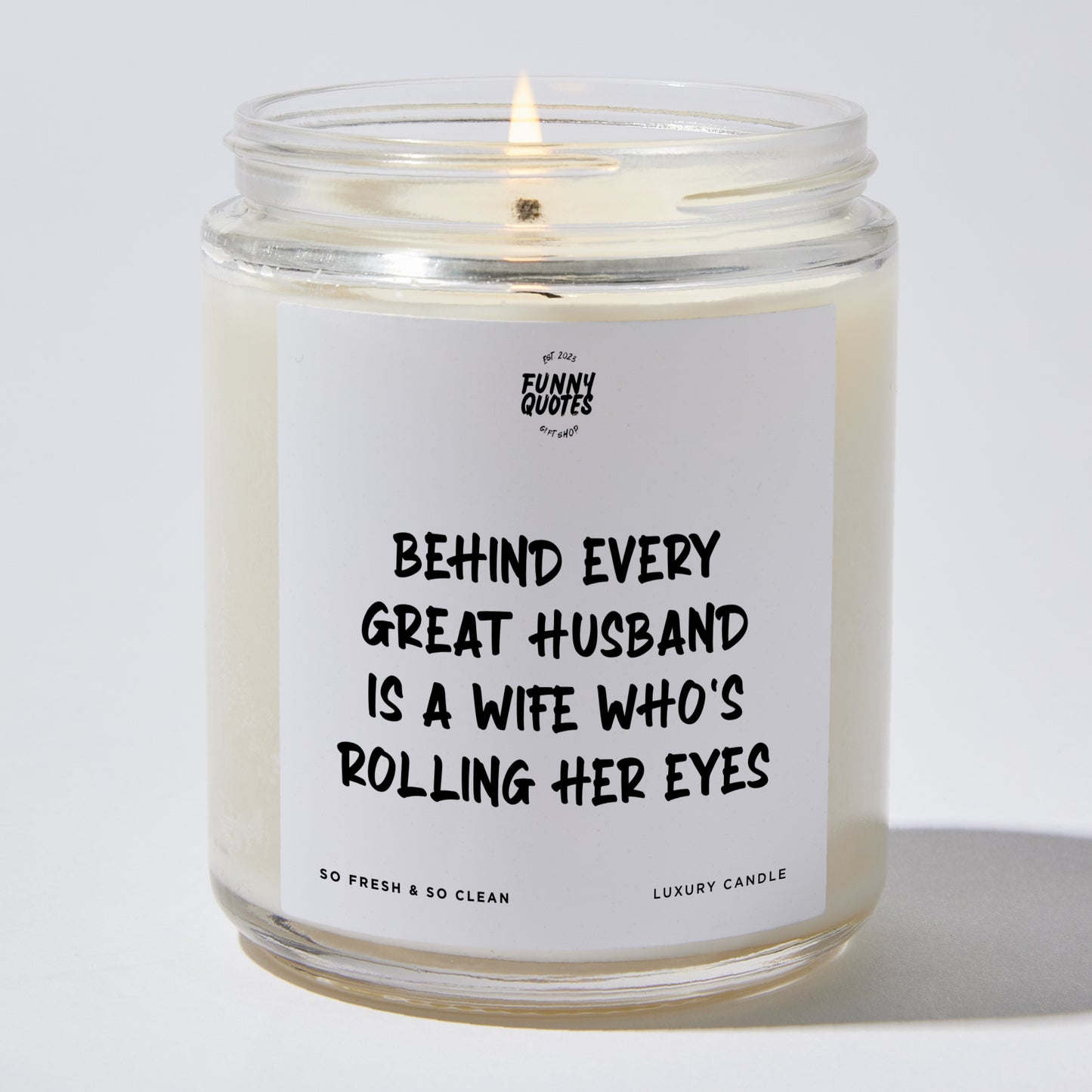 Anniversary Present - Behind Every Great Husband is a Wife Who's Rolling Her Eyes. - Candle