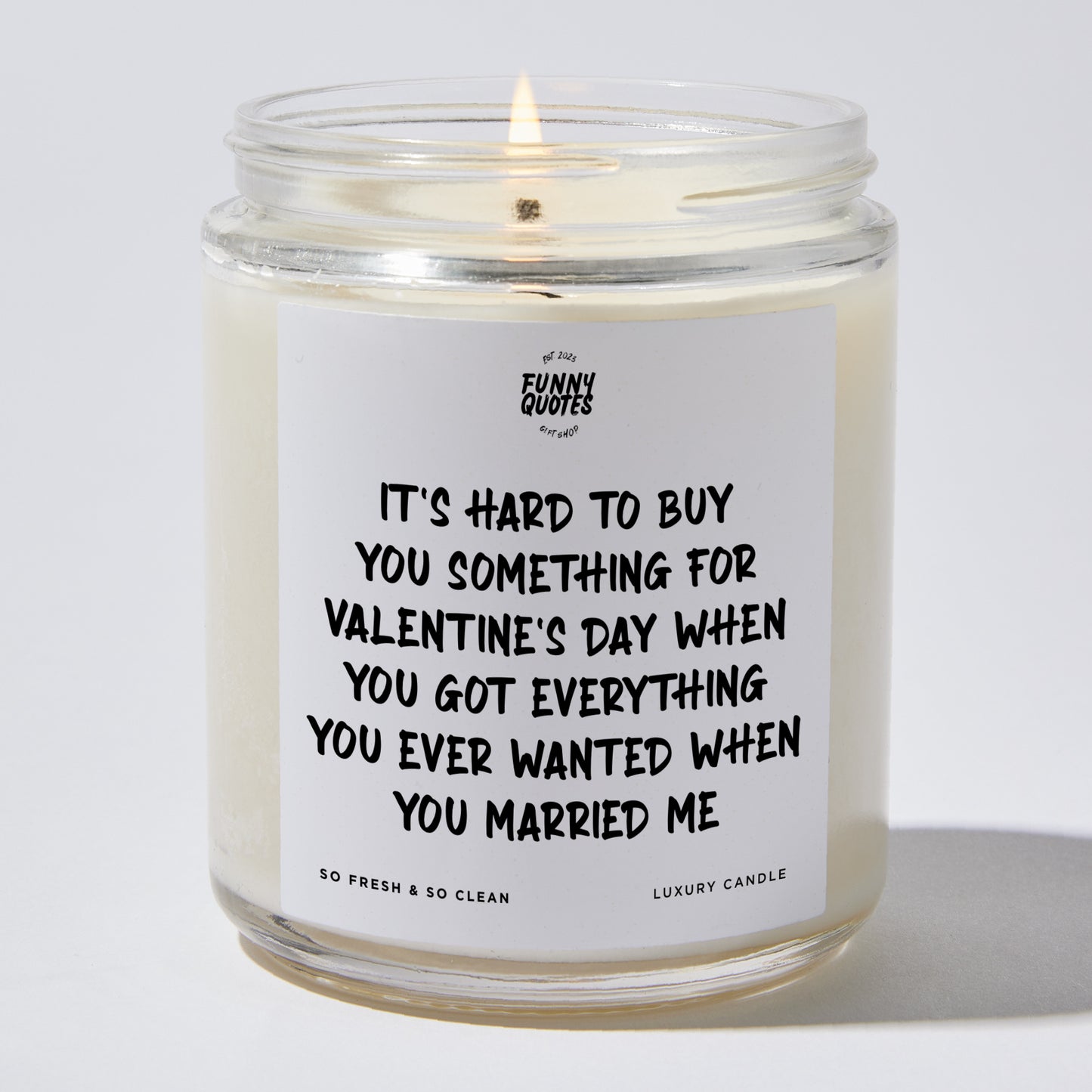 Anniversary Present - It's Hard to Buy You Something for Valentine's Day When You Got Everything You Ever Wanted When You Married Me - Candle