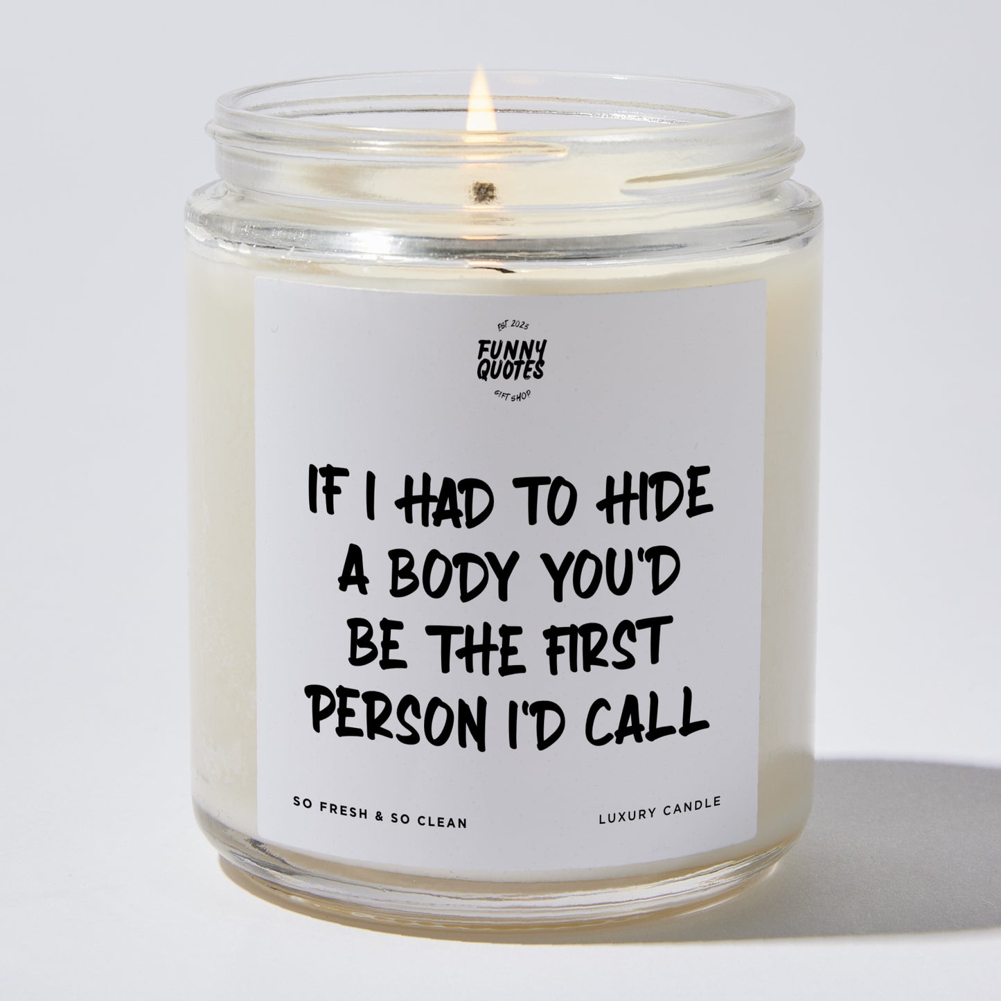 Fun Gift for Friends - If I Had To Hide A Body You'd Be The First Person I'd Call - Candle