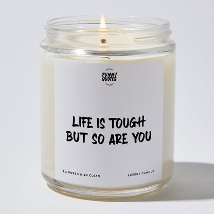 Self Care Gift - Life Is Tough But So Are You - Candle