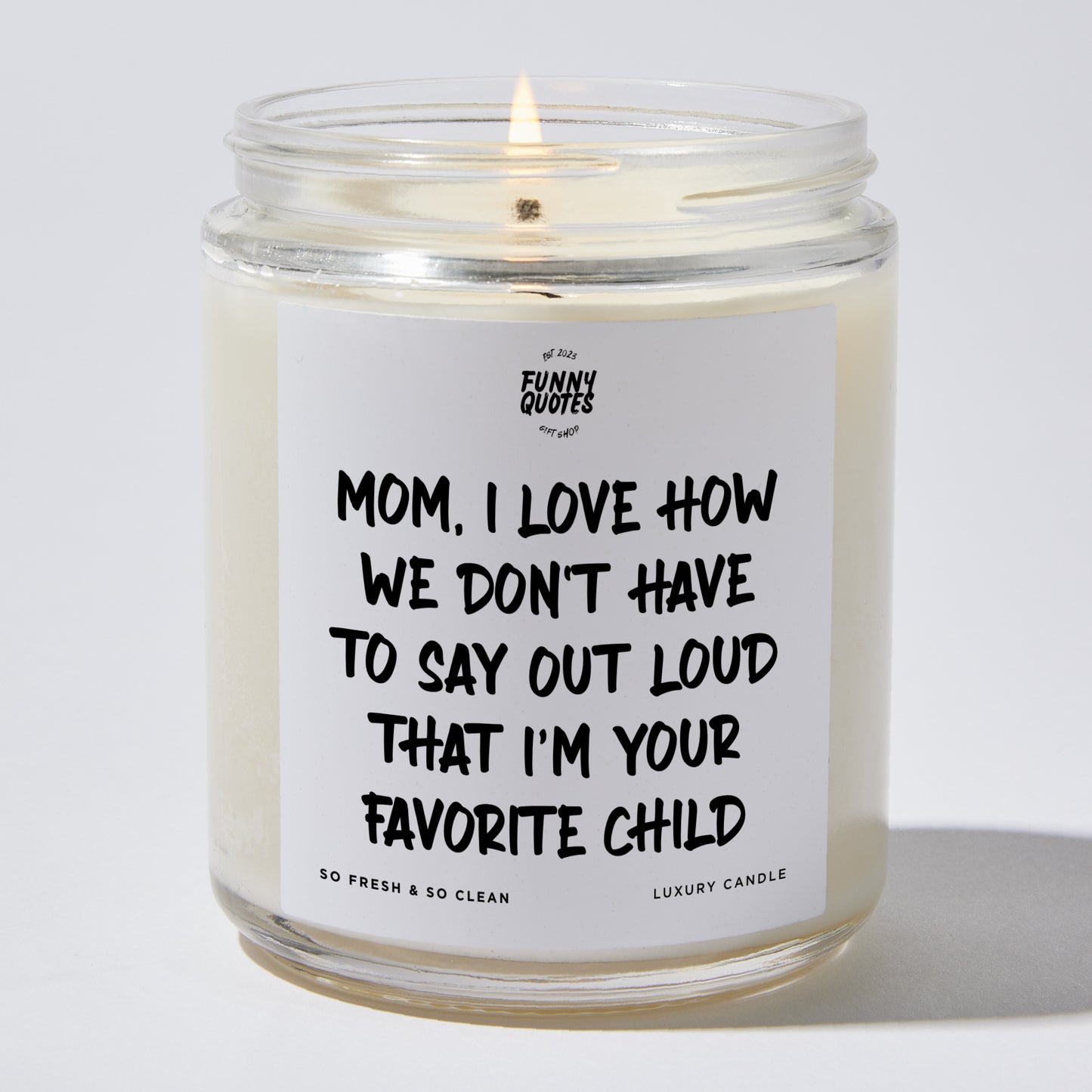 Gift for Mother - Mom I Love How We Don't Have To Say Out Loud That I'm Your Favorite Child - Candle