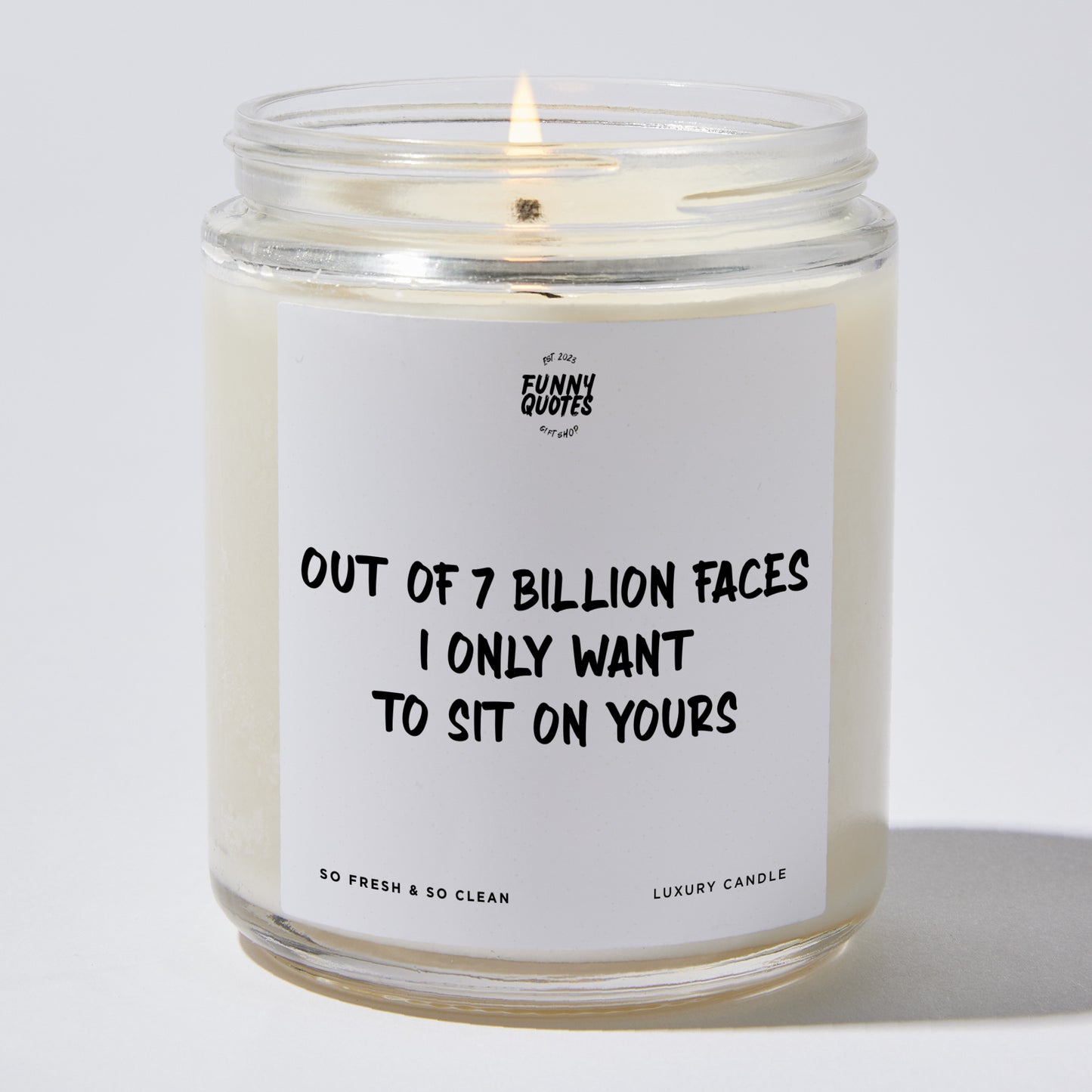 Anniversary Gift - Out of 7 Billion Faces I Only Want to Sit on Yours - Candle