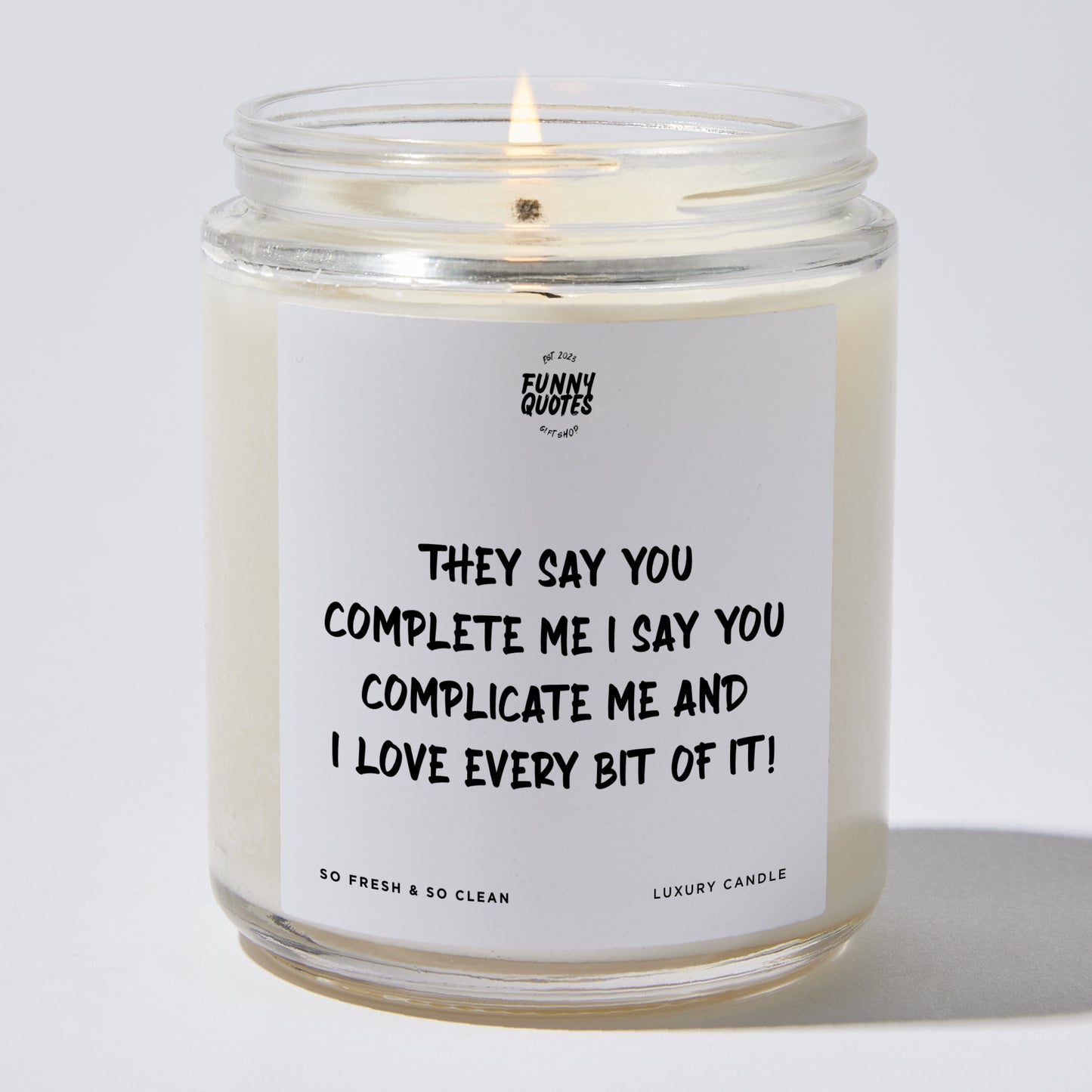 Anniversary Present - They Say You Complete Me. I Say You Complicate Me, and I Love Every Bit of It! - Candle