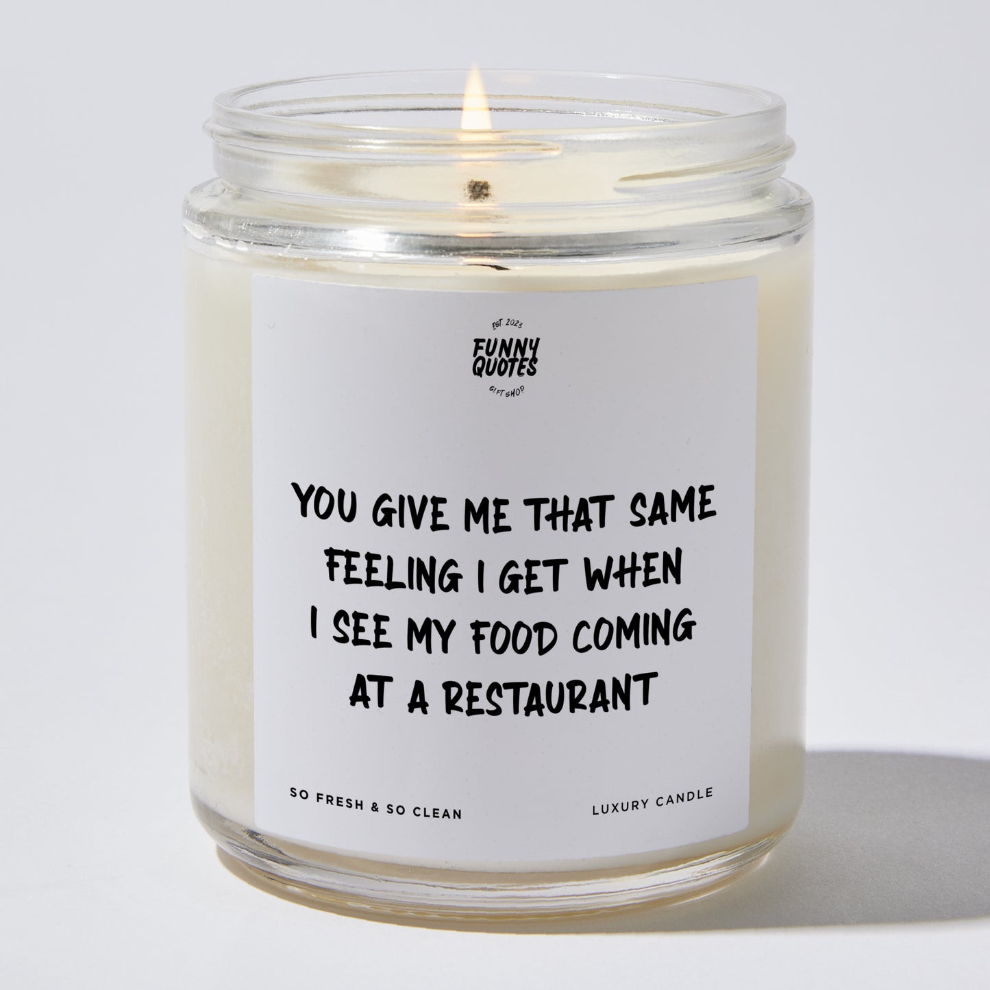 Anniversary Present - You Give Me That Same Feeling I Get When I See My Food Coming at a Restaurant - Candle