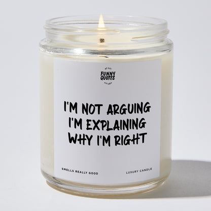 Funny Candles - I'm Not Arguing I'm Explaining Why I'm Right - Candle