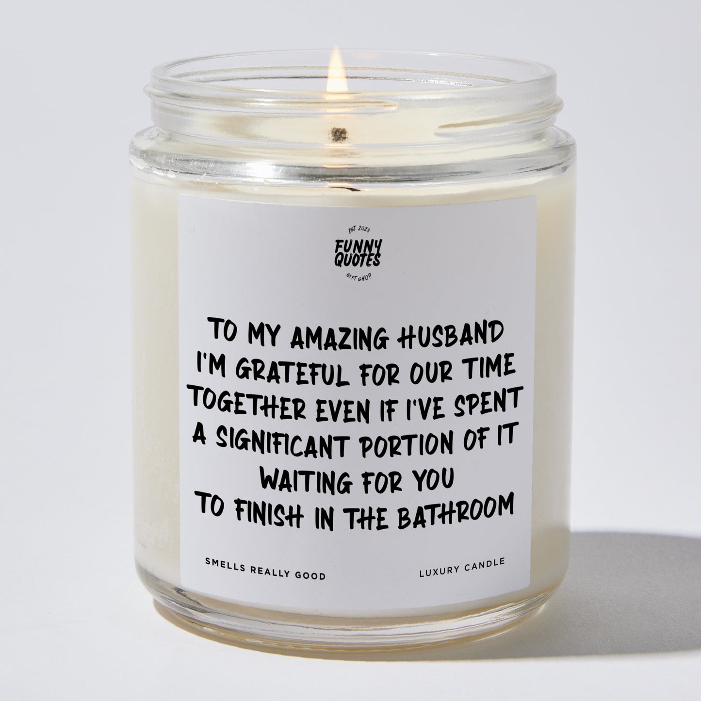 Anniversary Present - To My Amazing Husband, I'm Grateful for Our Time Together, Even if I've Spent a Significant Portion of It Waiting for You to Finish in the Bathroom - Candle