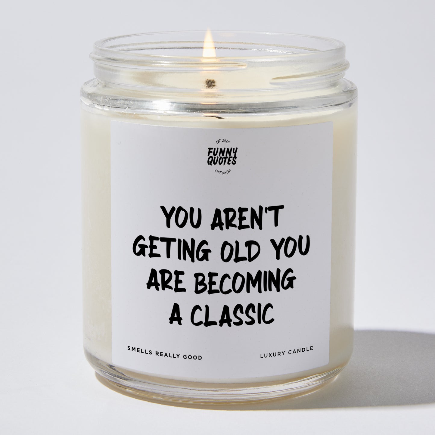 Happy Birthday Gift - You Aren't Geting Old You Are Becoming A Classic - Candle