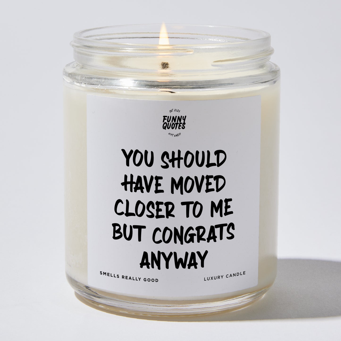 Unique Housewarming Gift - You Should Have Moved Closer To Me But Congrats Anyway - Candle