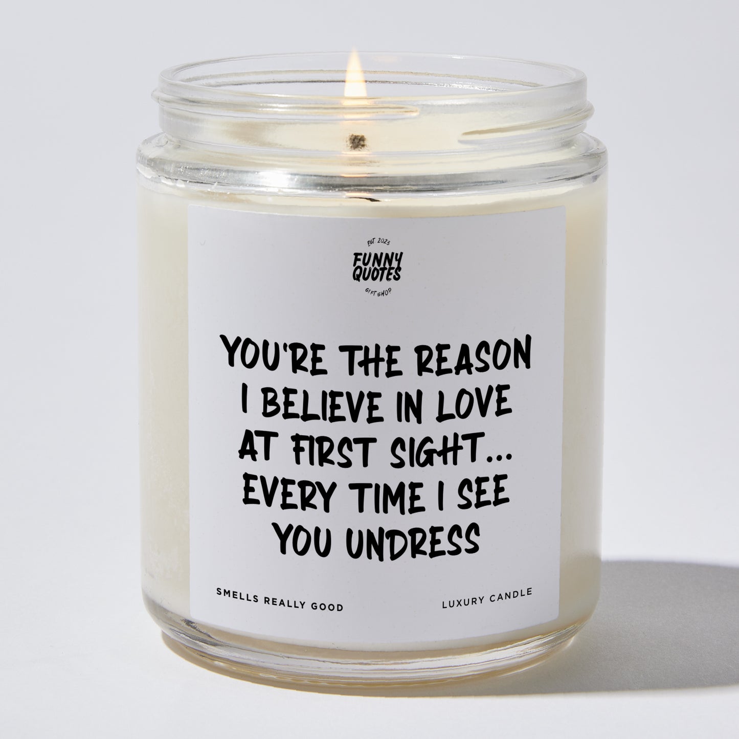 Anniversary Present - You're the Reason I Believe in Love at First Sight... Every Time I See You Undress. - Candle