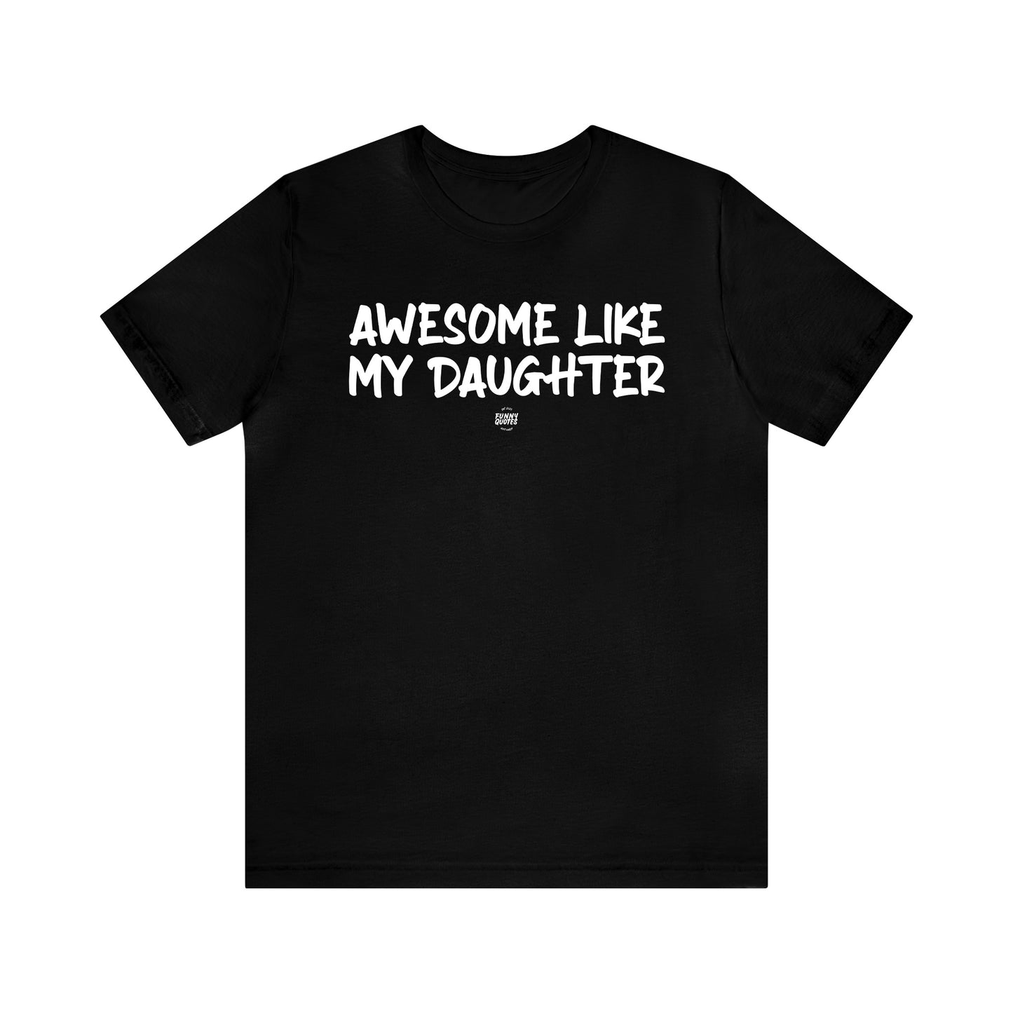 Mens T Shirts - Awesome Like My Daughter - Funny Men T Shirts