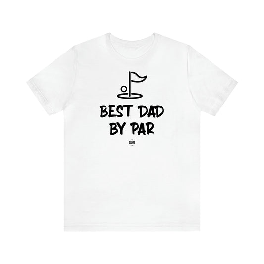 Men's T Shirts Best Dad by Par - Funny Quotes Gift Shop