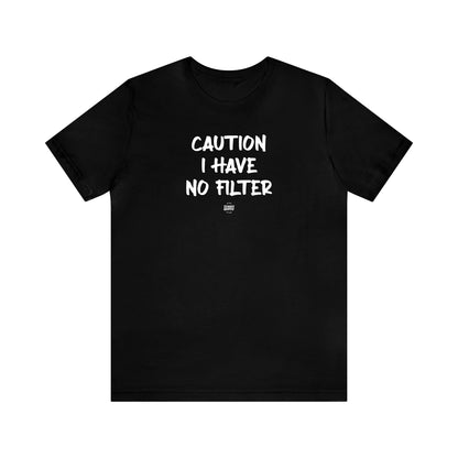 Mens T Shirts - Caution I Have No Filter - Funny Men T Shirts