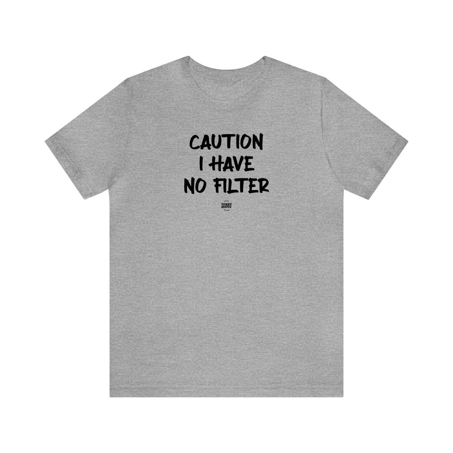 Mens T Shirts - Caution I Have No Filter - Funny Men T Shirts