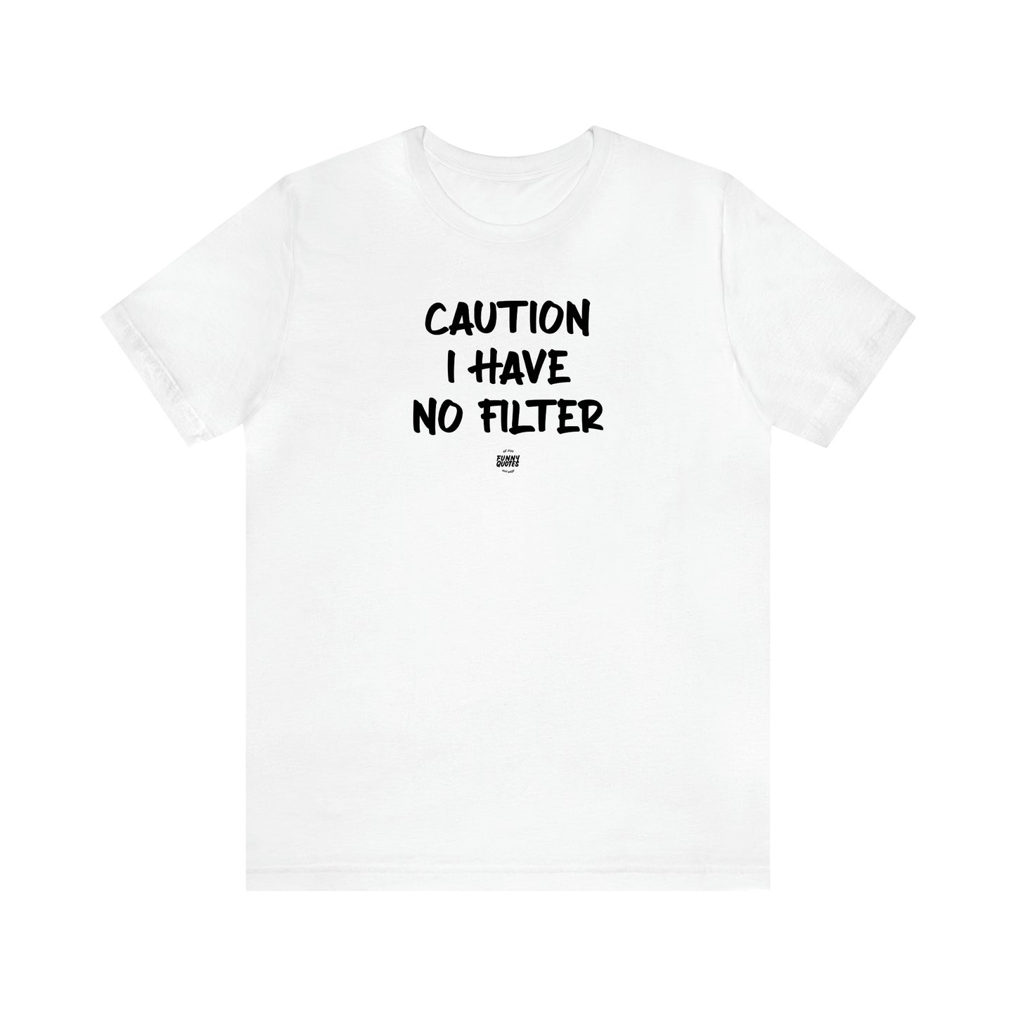 Men's T Shirts Caution I Have No Filter - Funny Quotes Gift Shop