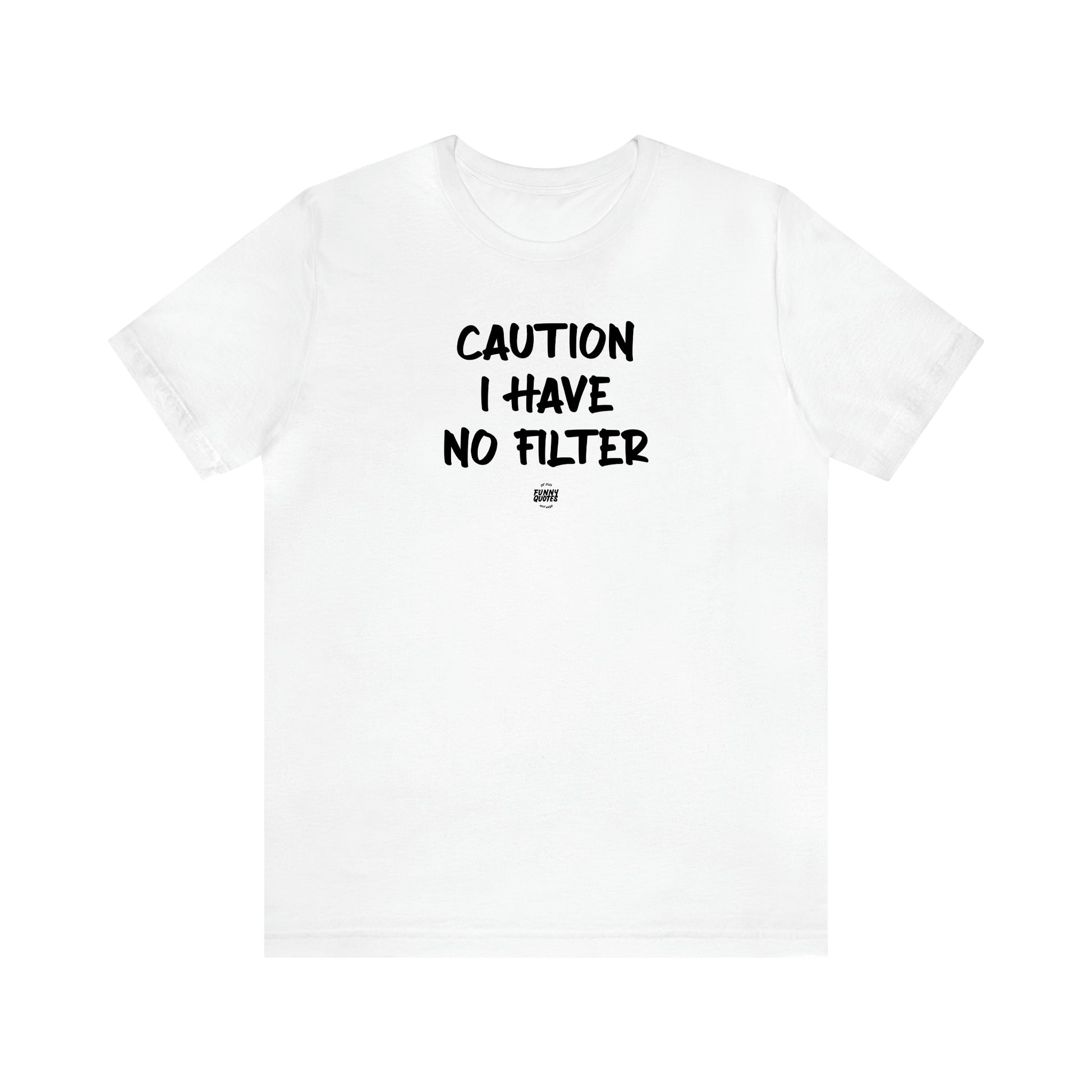 Men's T Shirts Caution I Have No Filter - Funny Quotes Gift Shop