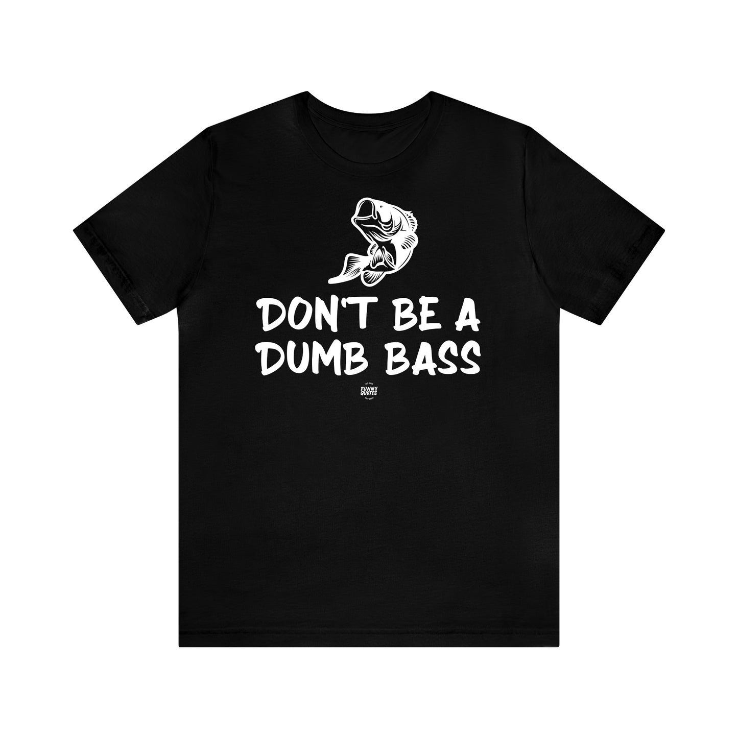 Mens T Shirts - Don't Be a Dumb Bass - Funny Men T Shirts