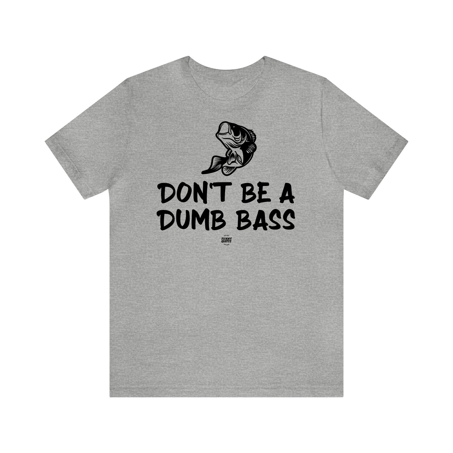 Mens T Shirts - Don't Be a Dumb Bass - Funny Men T Shirts