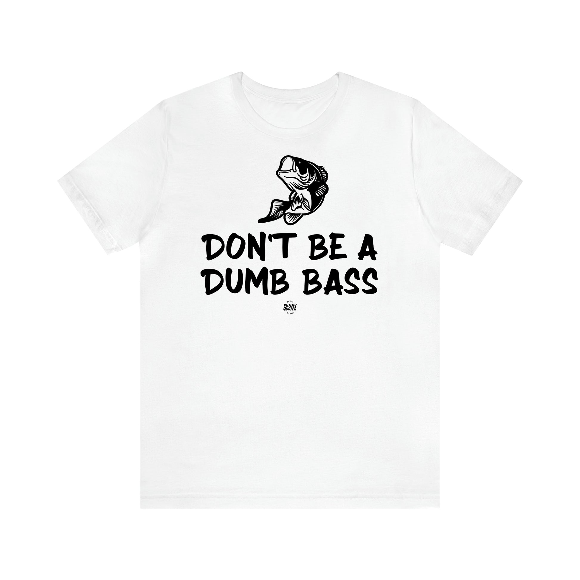 Men's T Shirts Don't Be a Dumb Bass - Funny Quotes Gift Shop