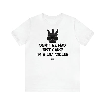 Men's T Shirts Don't Be Mad Just Cause I'm a Lil' Cooler - Funny Quotes Gift Shop